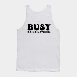 Busy doing nothing- black text Tank Top